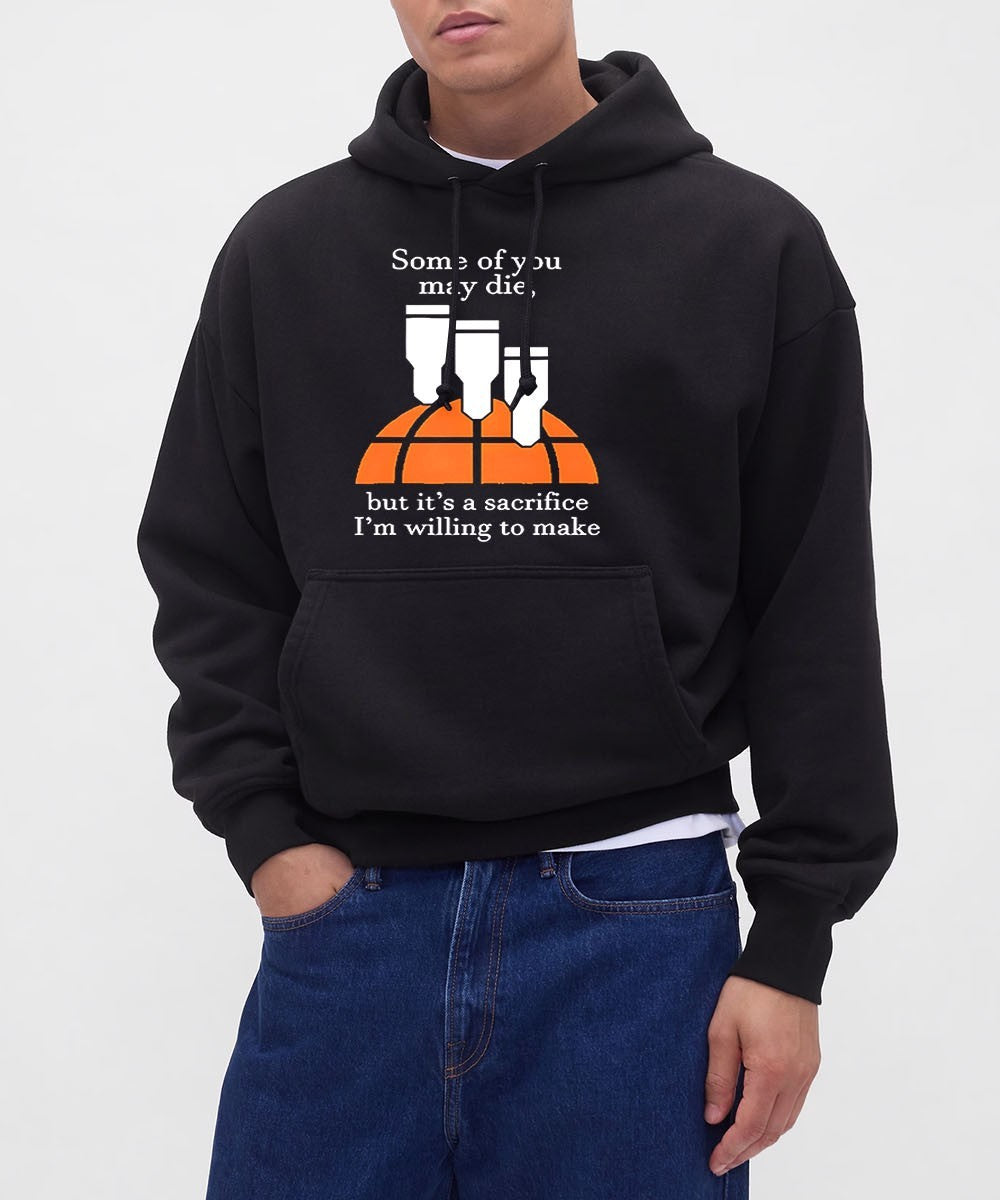 Some of you may die but it’s a sacrifice I’m willing to make shirt