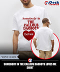Somebody in the Callous Daoboys loves me shirt