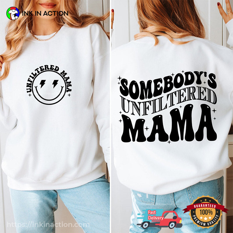 Somebody’s Unfiltered Mama 2 Side Shirt