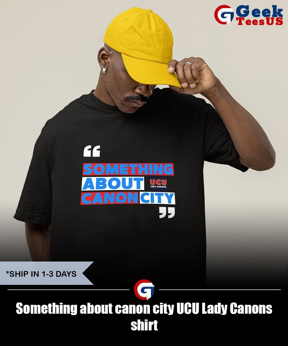 Something about canon city UCU Lady Canons shirt
