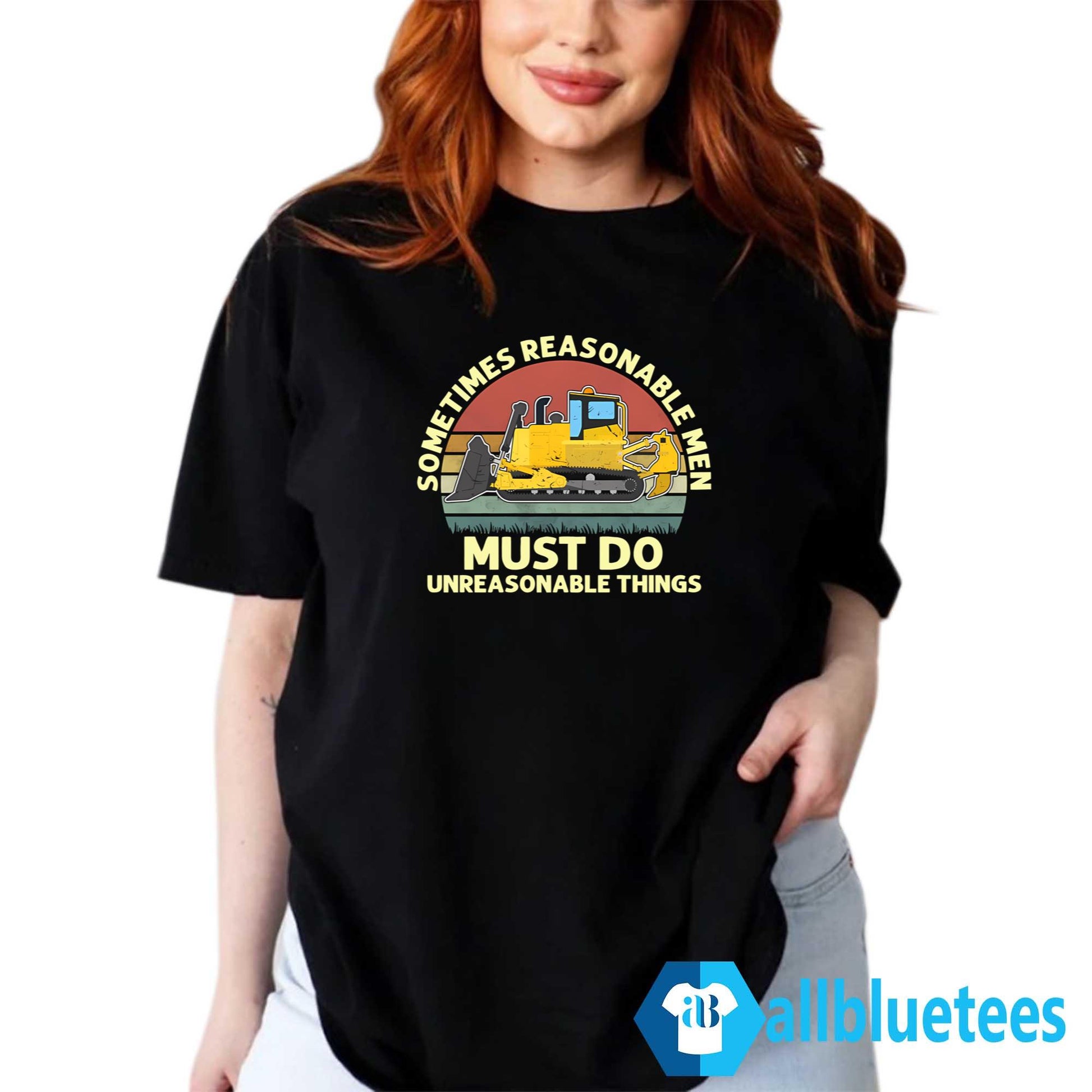 Sometimes Reasonable Men Must Do Unreasonable Things Shirt