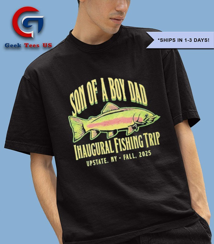 Son of a boy dad Inaugural Fishing trip 2025 shirt
