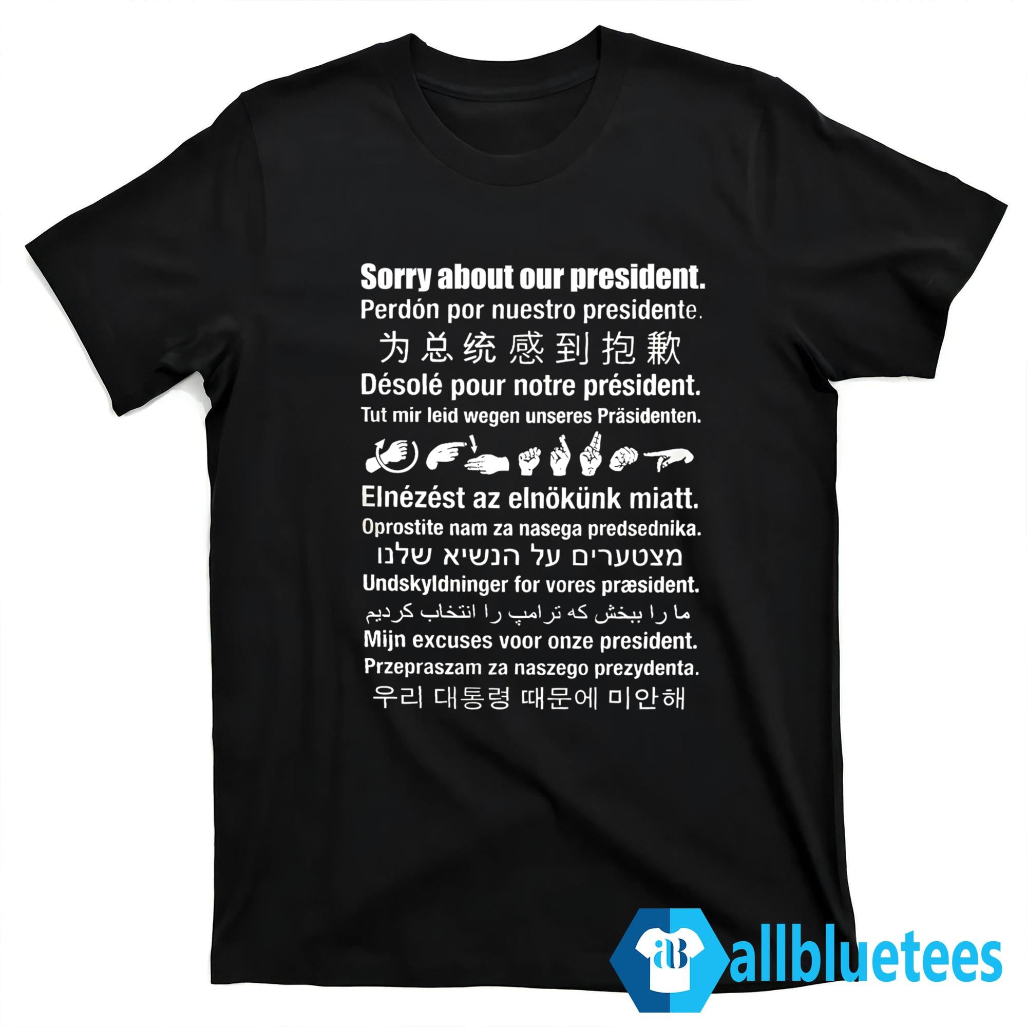 Sorry About Our President Multilingual Shirt