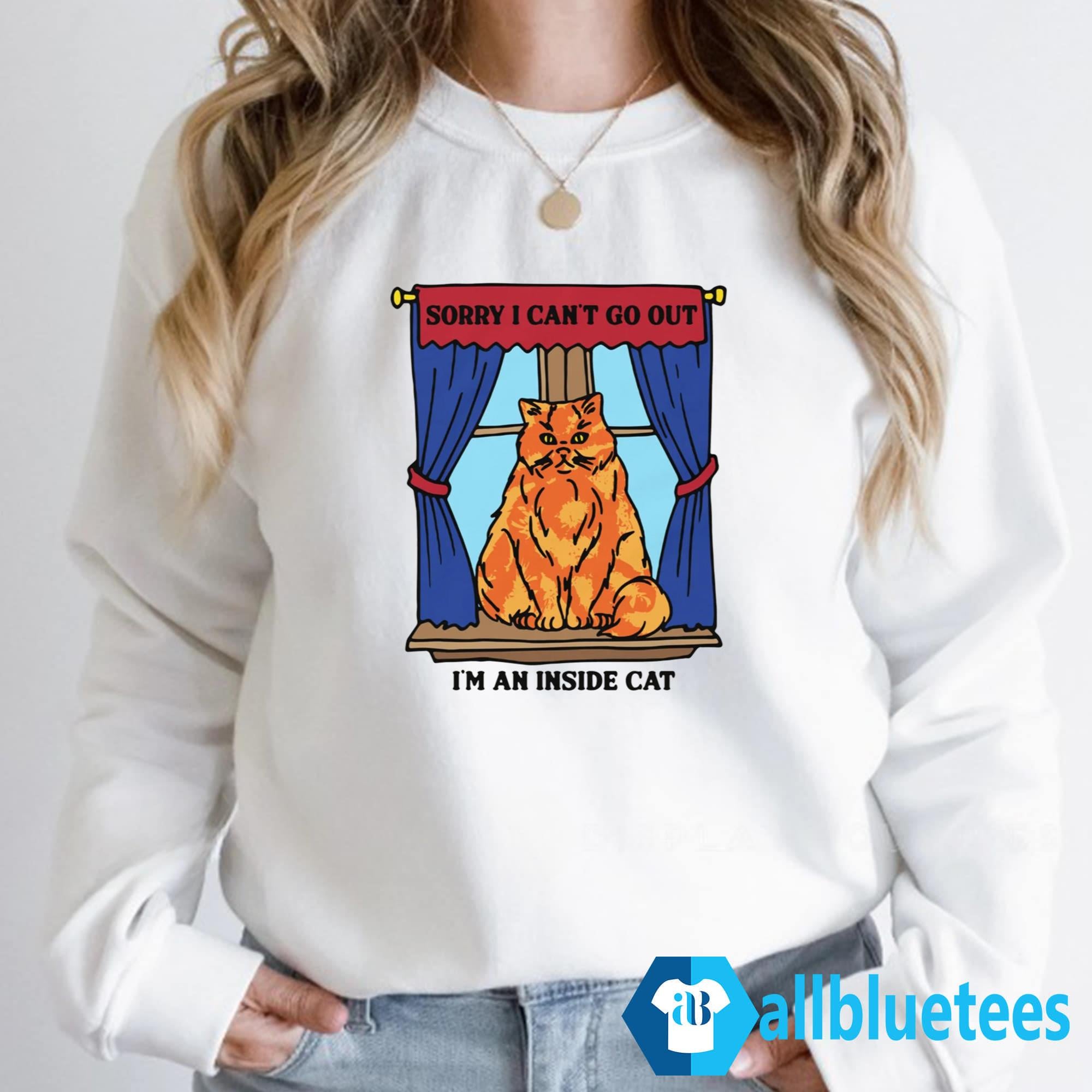 Sorry I Can’t Go Out I’m An Inside Cat Shirt