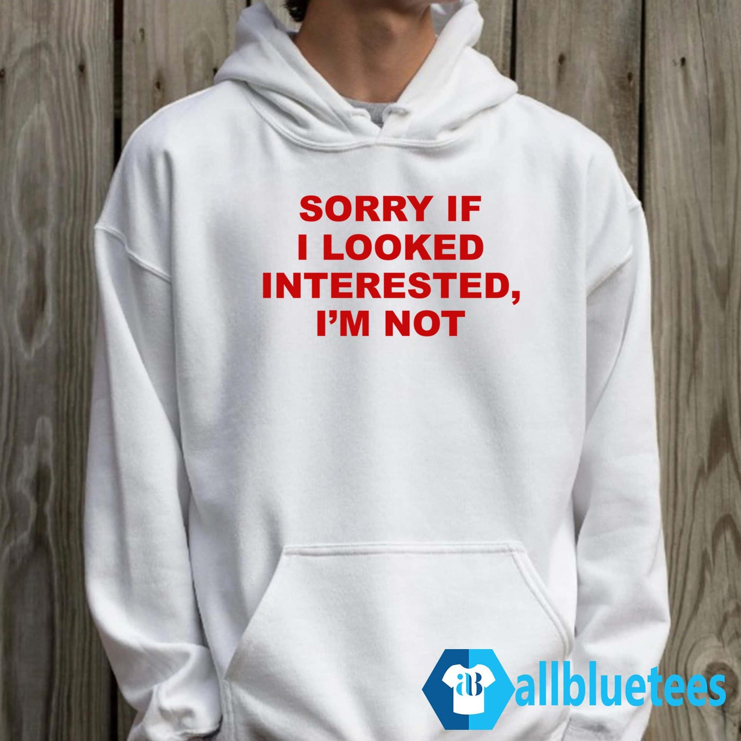 Sorry If I Looked Interested I’m Not Shirt