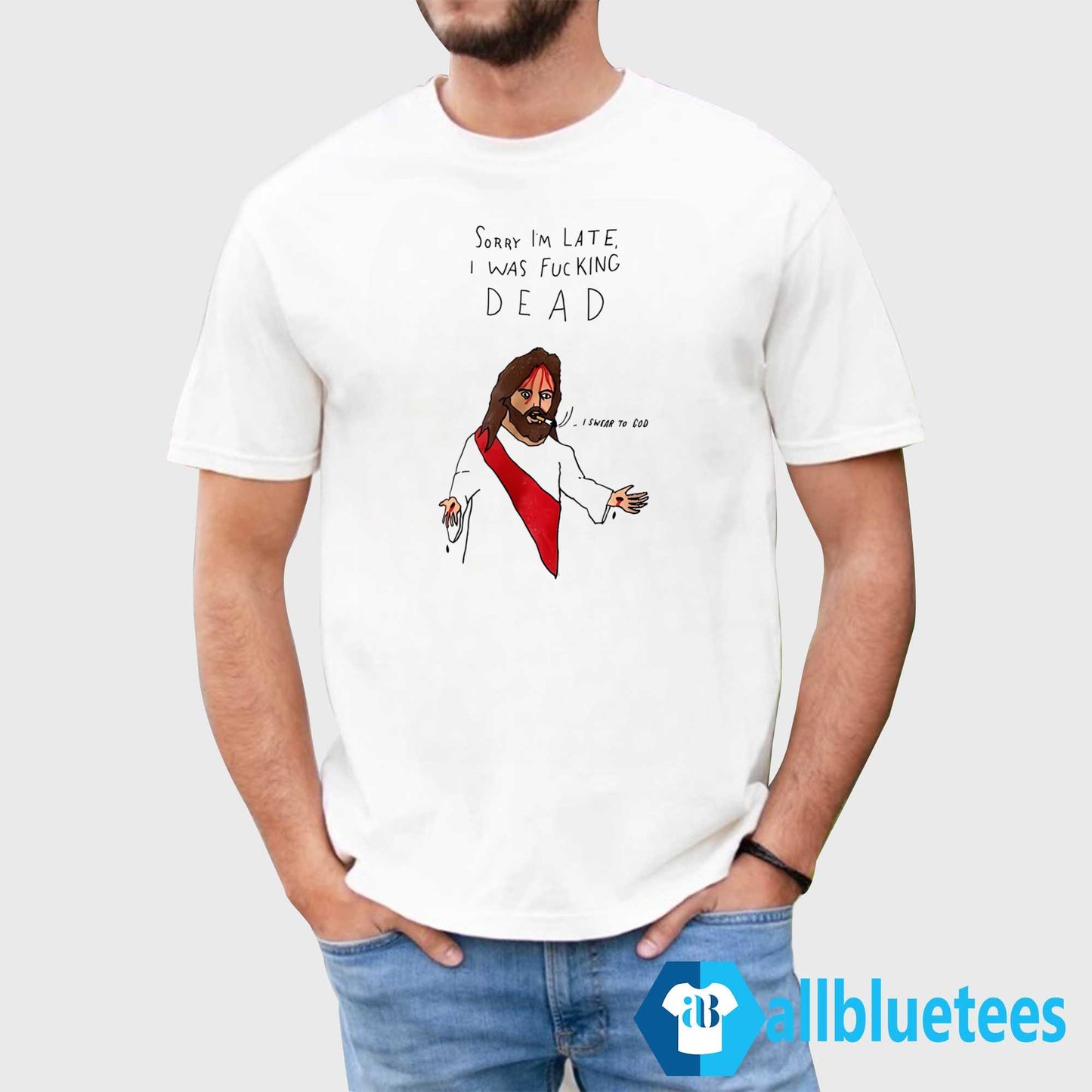 Sorry I’m Late I Was F-cking Dead Shirt