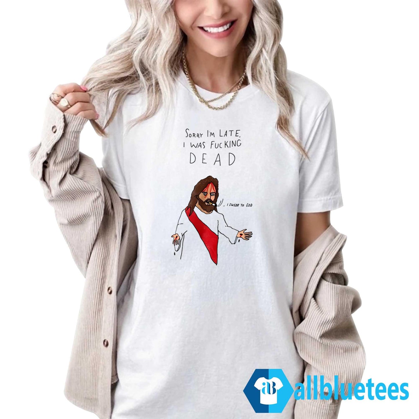 Sorry I’m Late I Was F-cking Dead Shirt