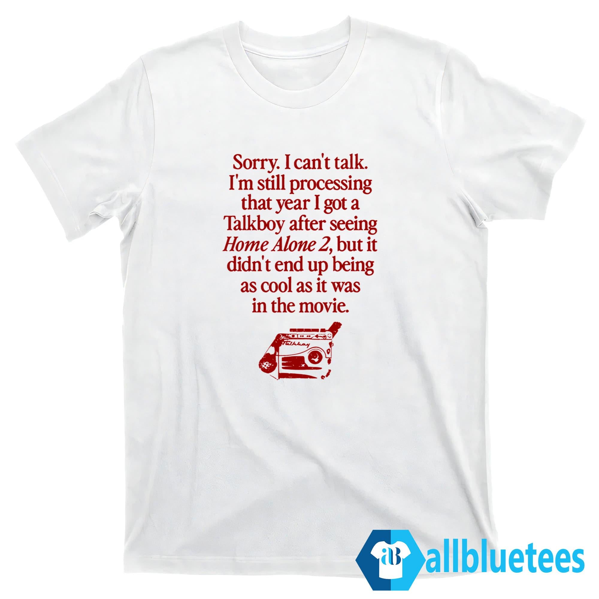 Sorry I’m Thinking About How The Talkboy Shirt