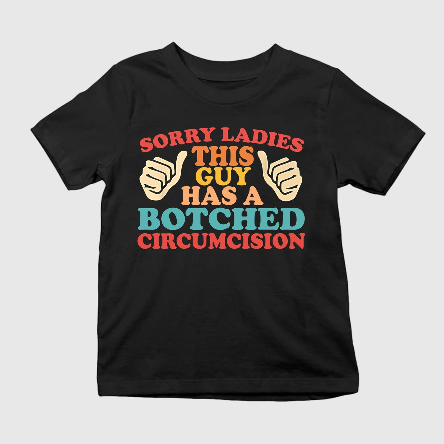 Sorry Ladies This Guy Has A Botched Circumcision Shirt