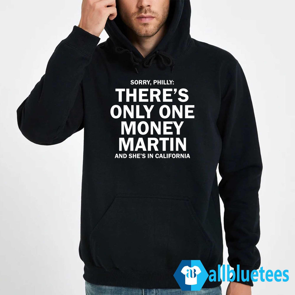 Sorry Philly There’s Only One Money Martin And She’s In California Shirt
