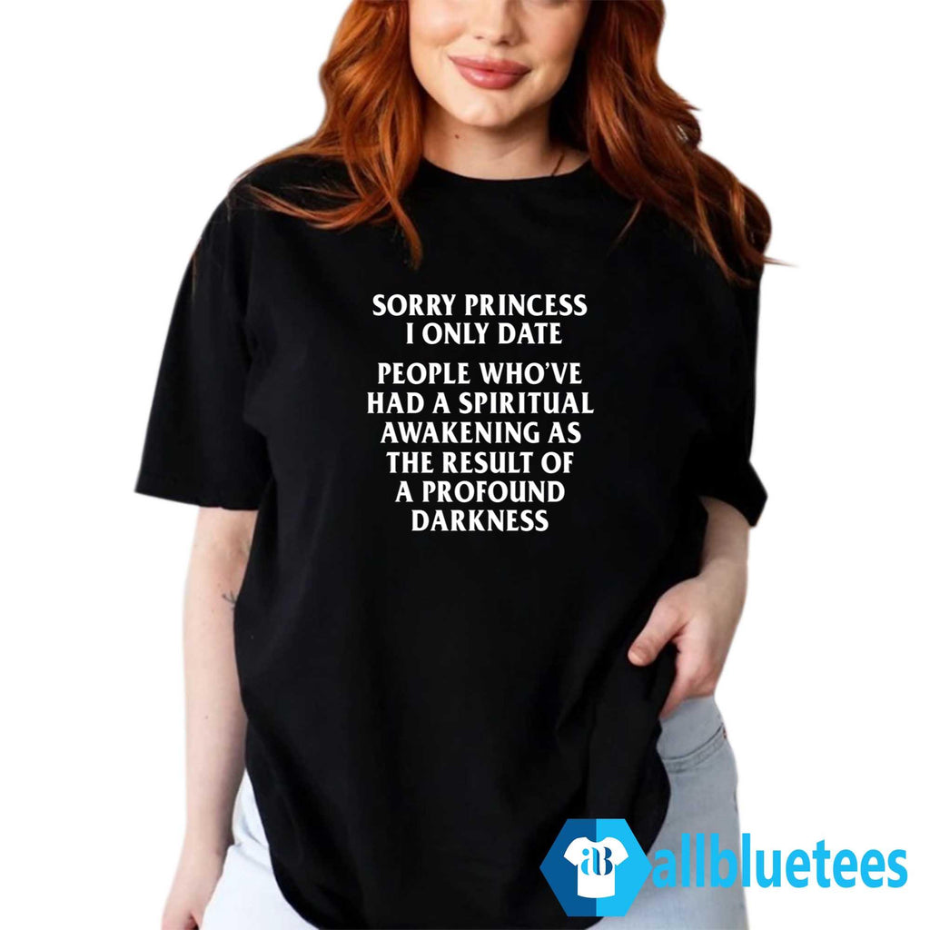 Sorry Princess I Only Date Shirt