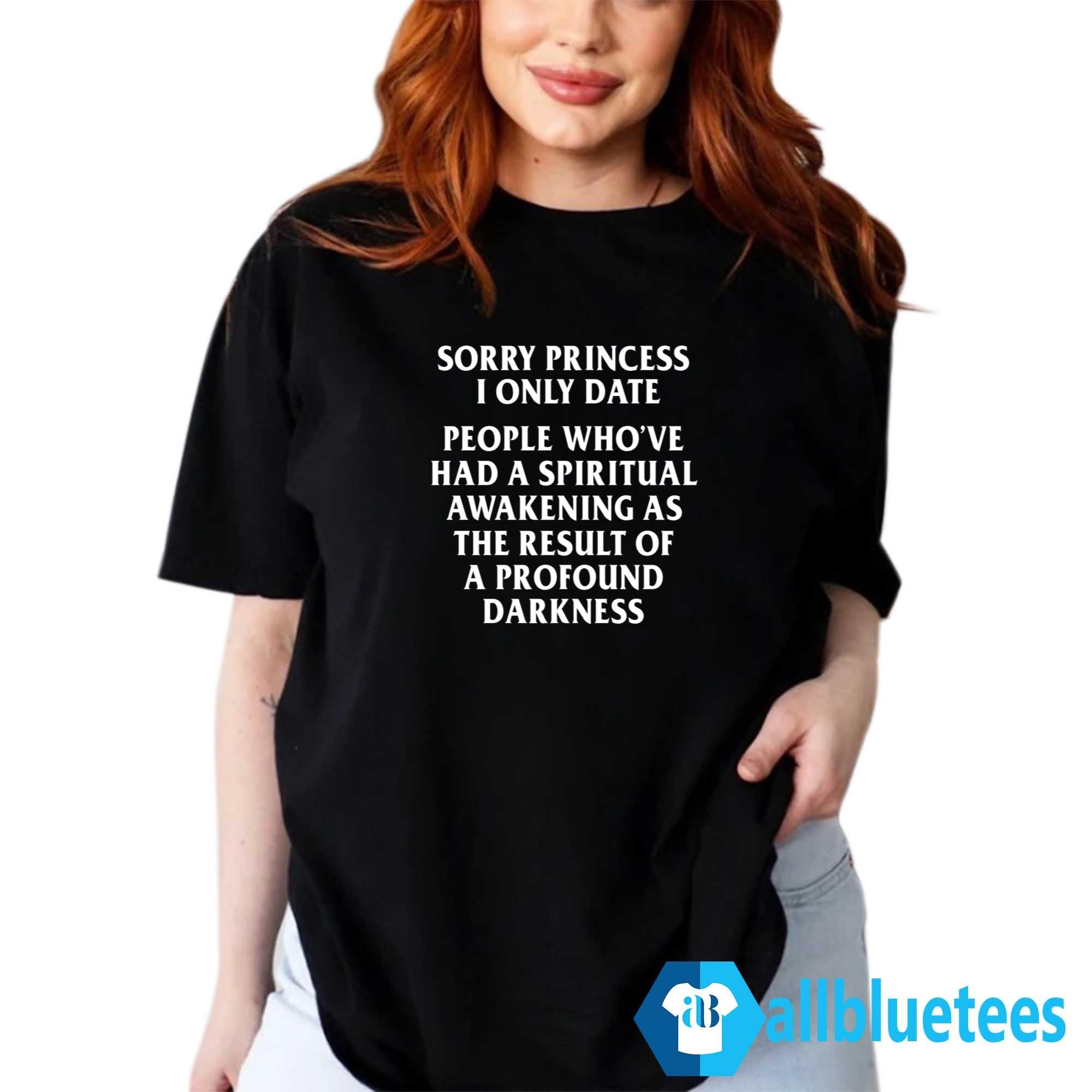Sorry Princess I Only Date Shirt