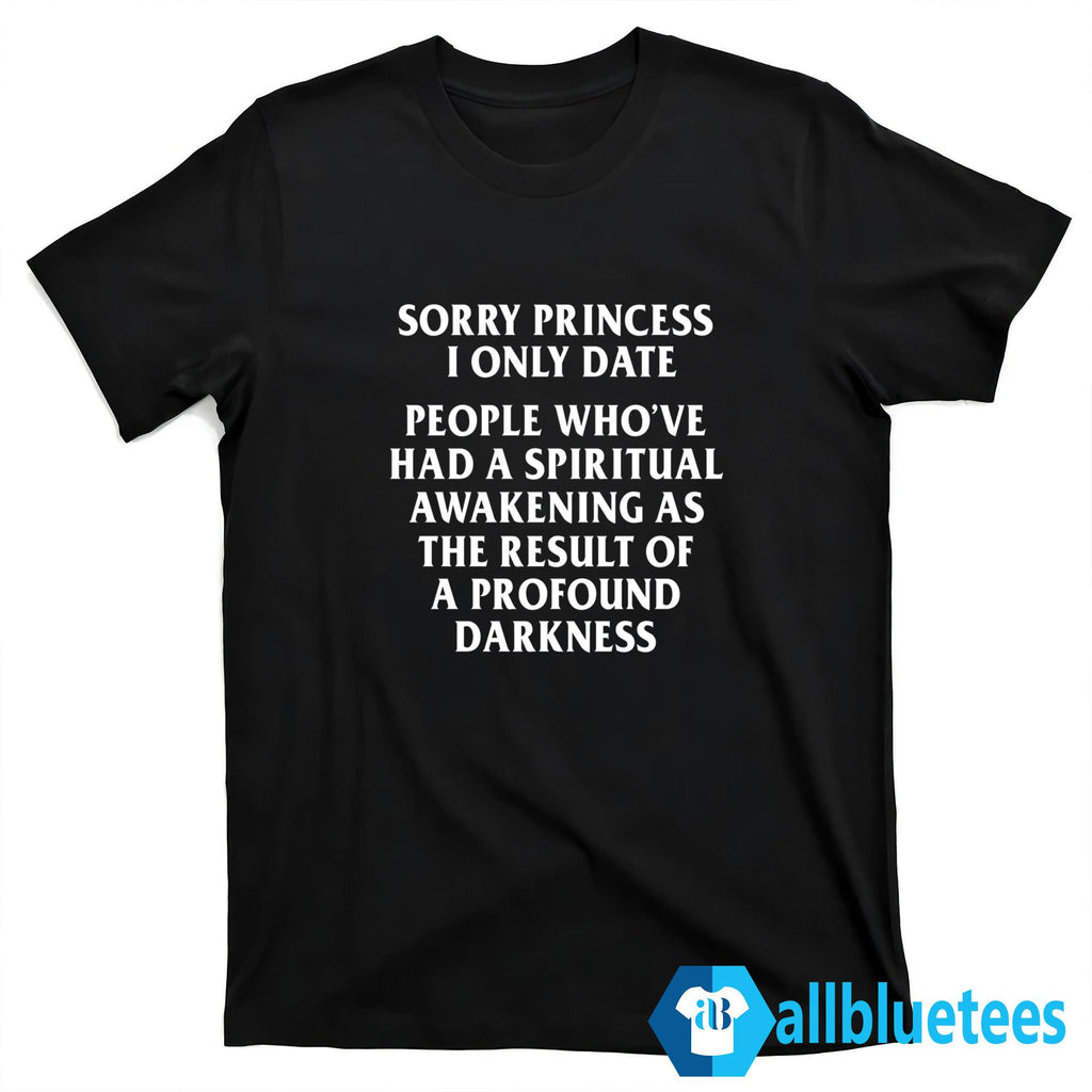 Sorry Princess I Only Date Shirt