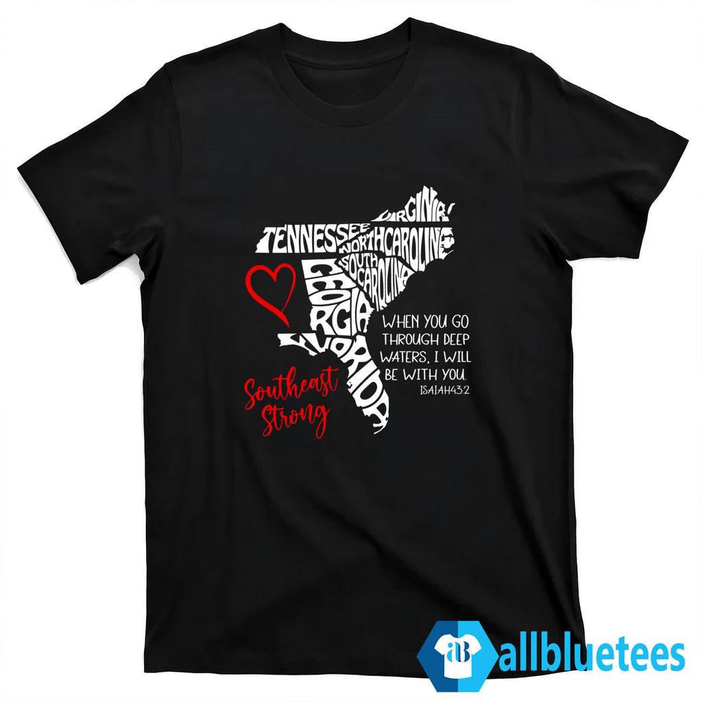 Southeast Strong Hurricane Helene Survivor When You Go Through Deep Water Shirt