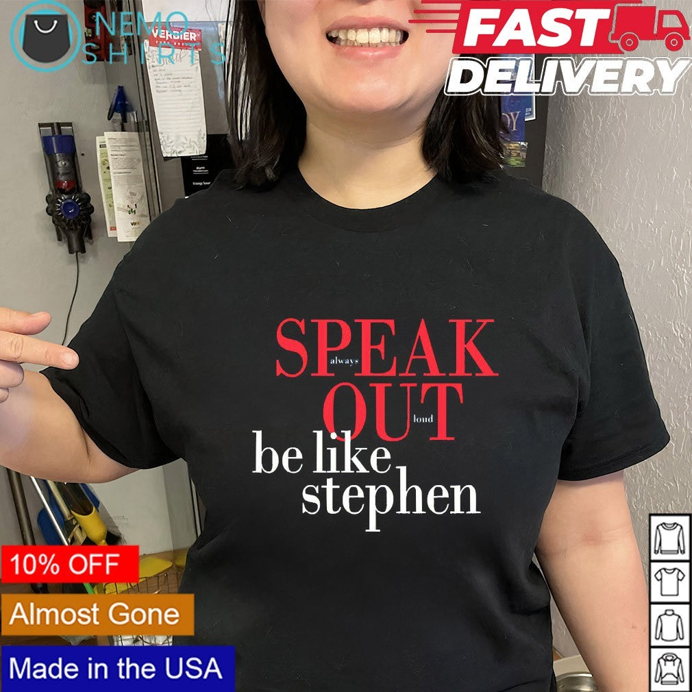 Speak out loud be like Stephen shirt