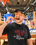 Speak out loud be like Stephen shirt