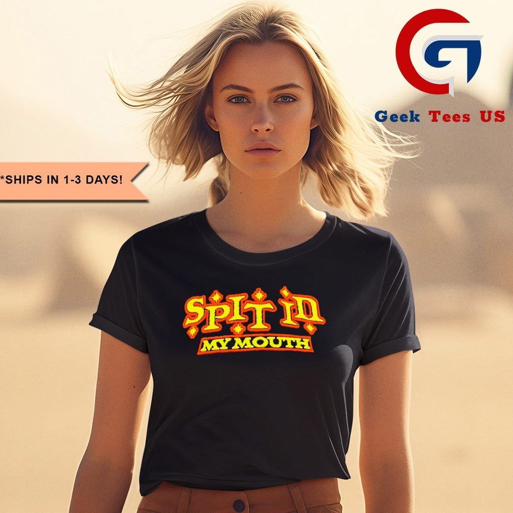 Spit in my mouth shirt