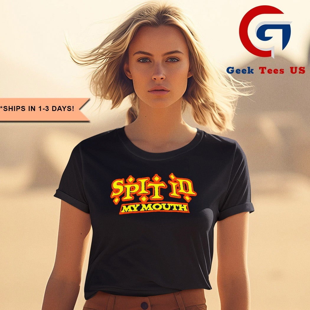 Spit in my mouth shirt