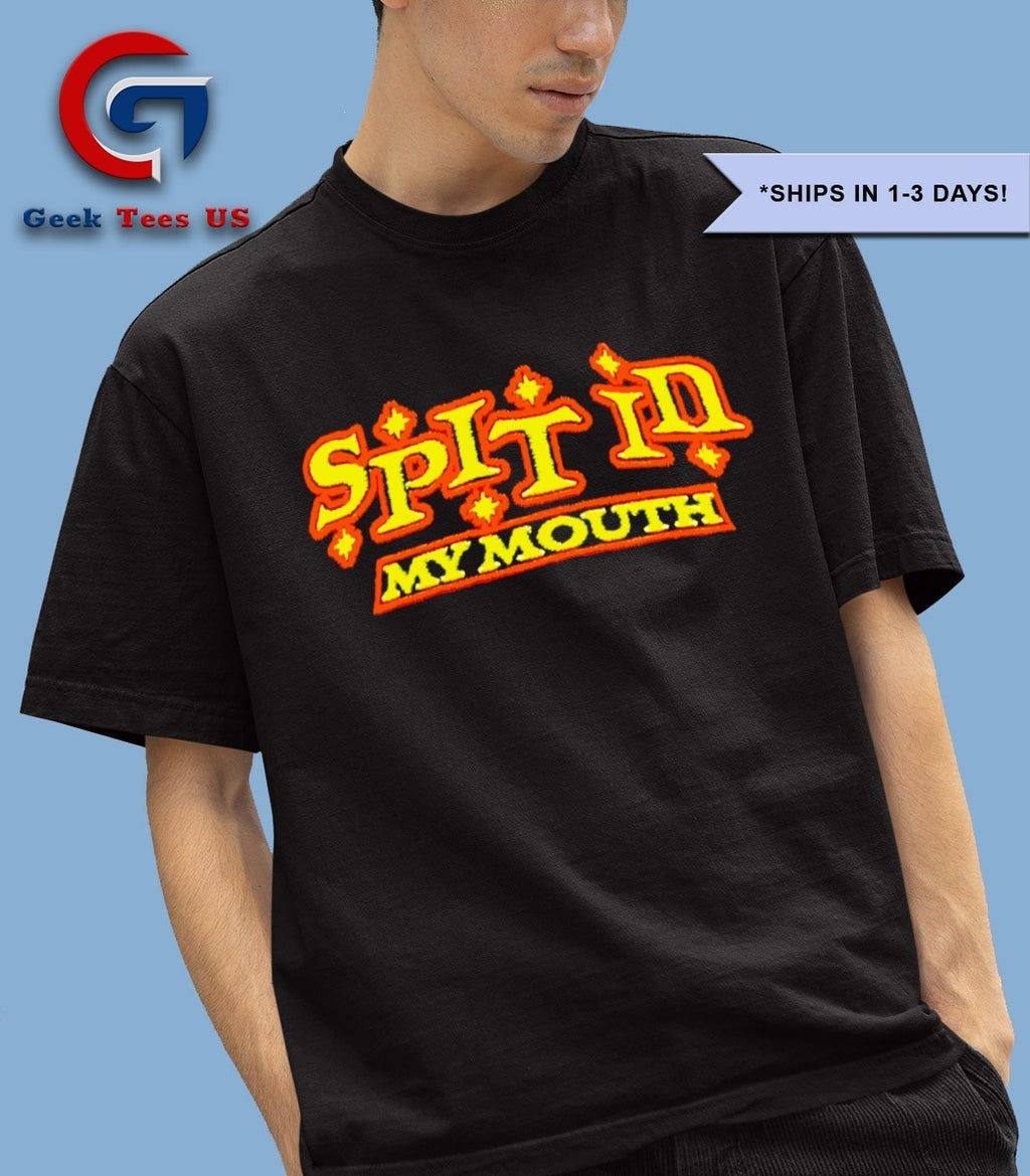 Spit in my mouth shirt