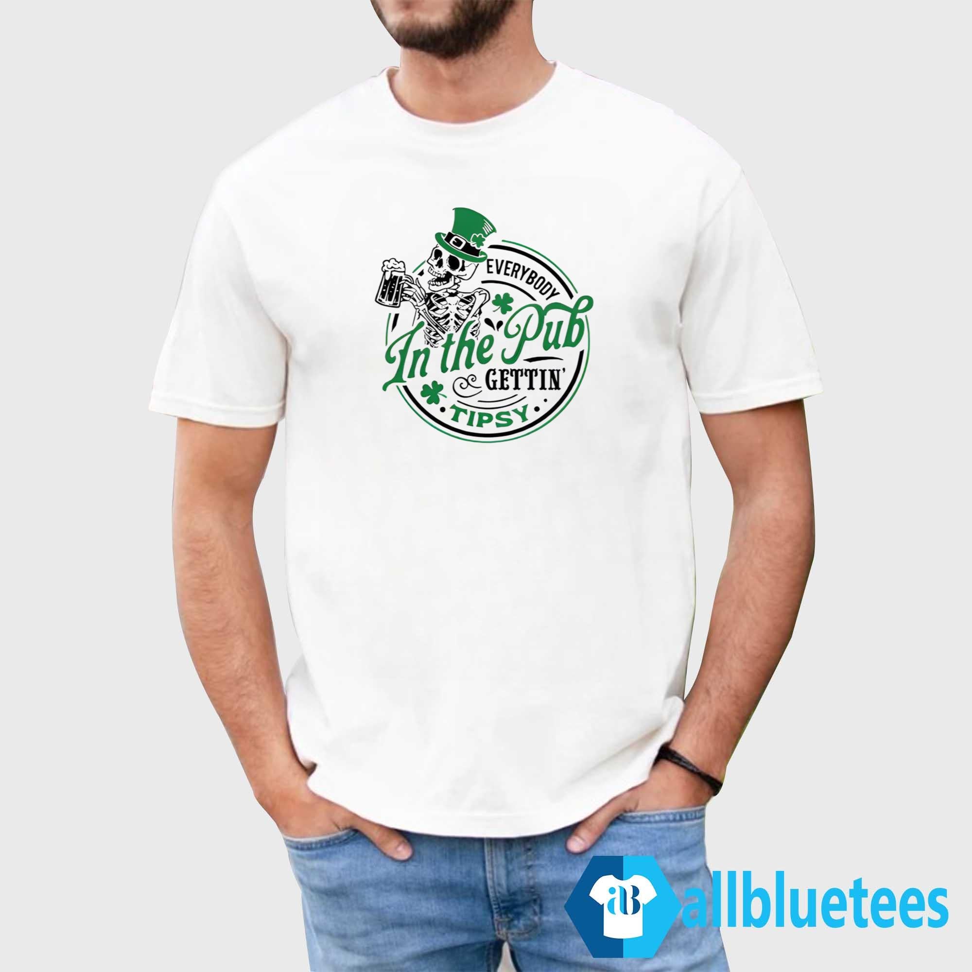 St. Patrick’s Day Everybody In The Pub Gettin’ Tipsy Shirt