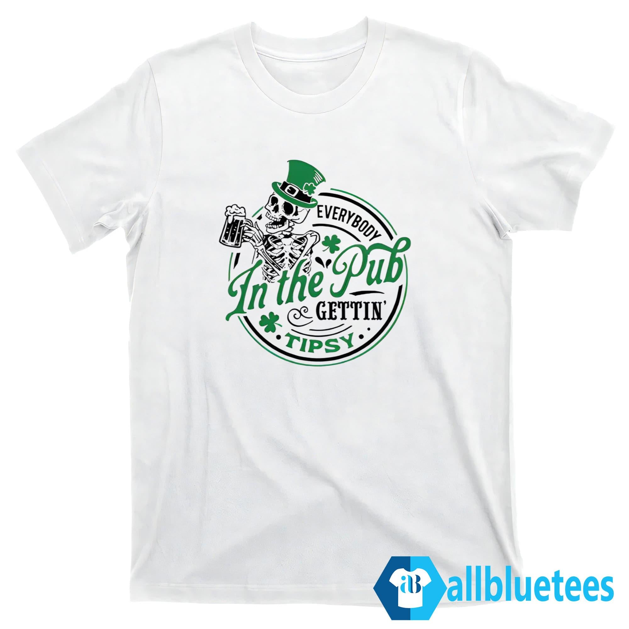 St. Patrick’s Day Everybody In The Pub Gettin’ Tipsy Shirt