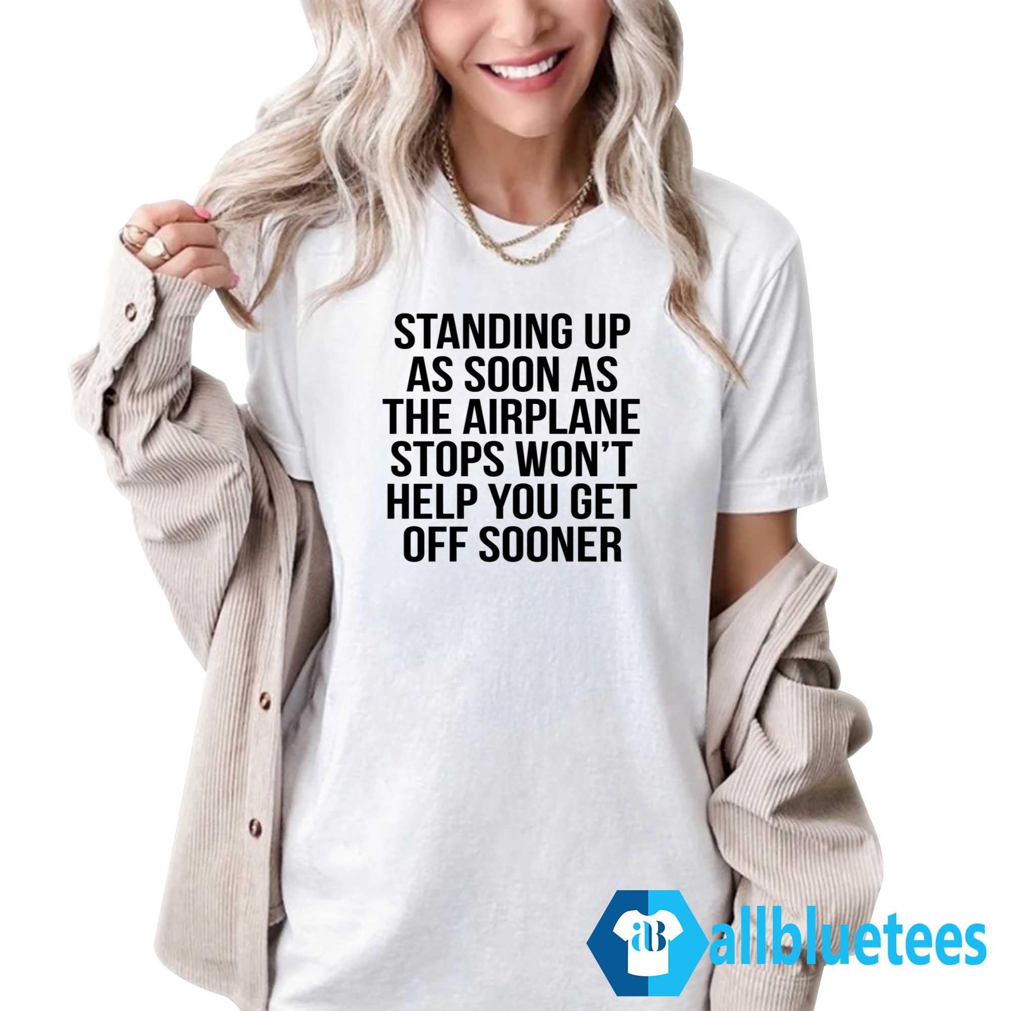 Standing Up As Soon As The Airplane Stops Shirt