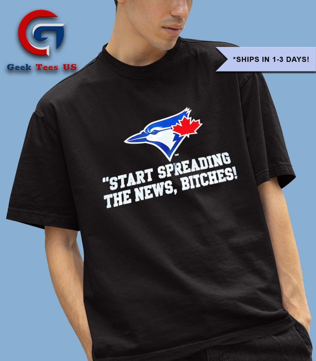Start spreading the News bitches Toronto Blue Jays baseball shirt