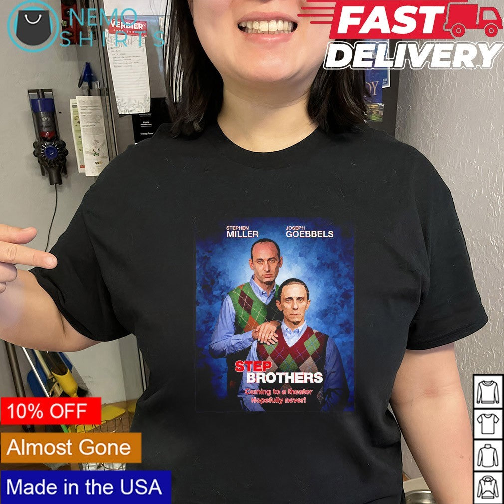 Stephen Miller Joseph Goebbels Step Brothers coming to a theater shirt
