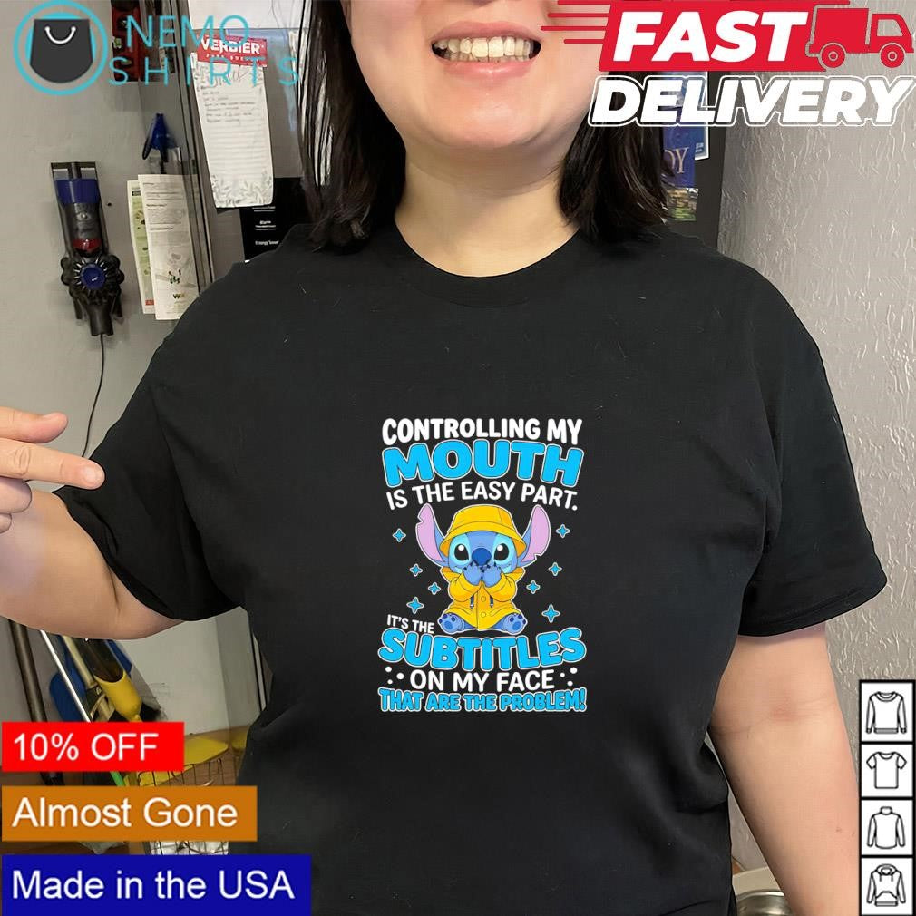 Stitch it’s the subtitles on my face that are the problem shirt