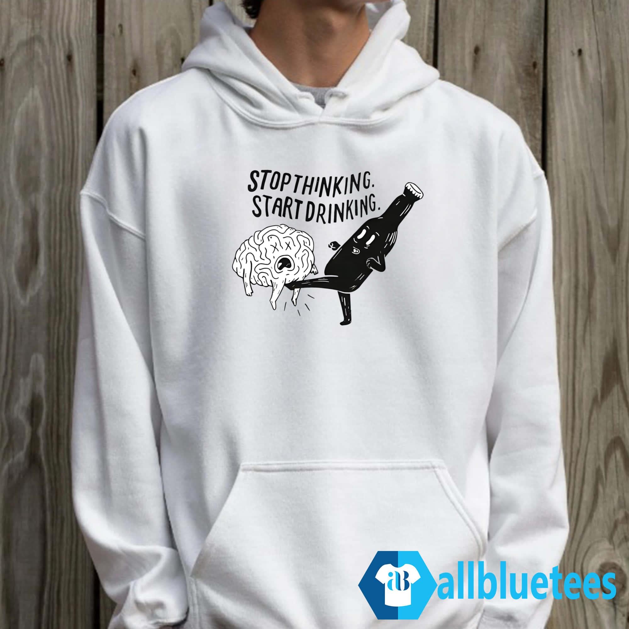 Stop Thinking Start Drinking Shirt