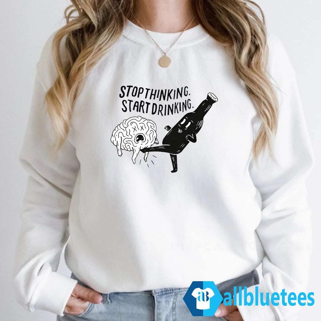 Stop Thinking Start Drinking Shirt