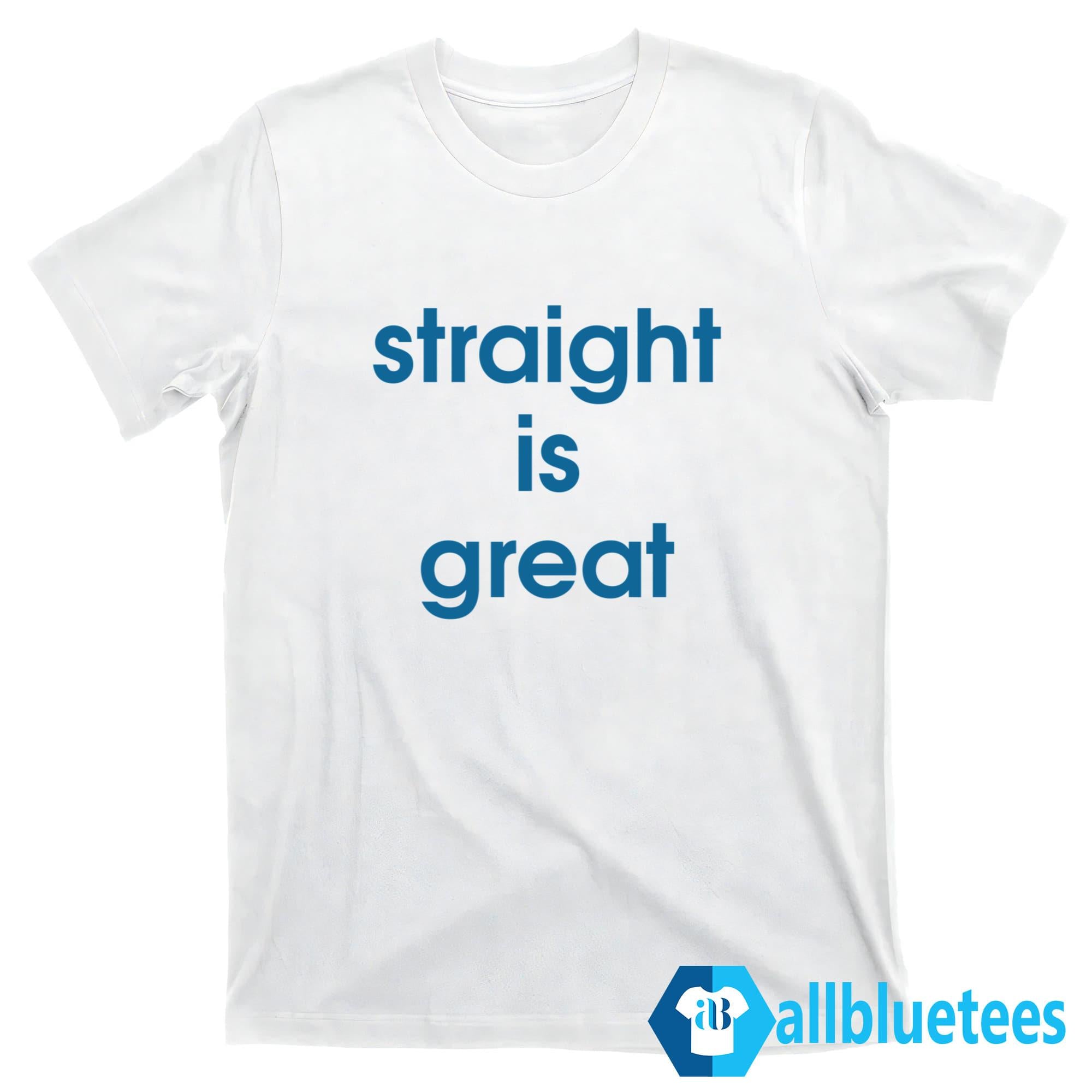 Straight Is Great Shirt