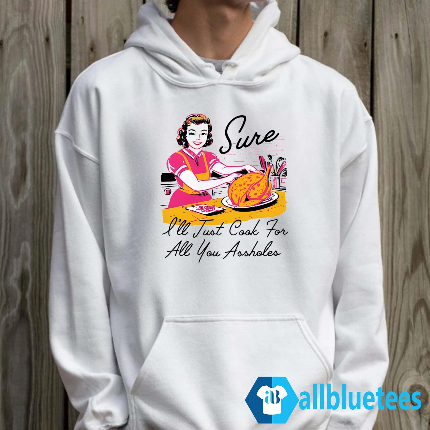 Sure I’ll Just Cook For All You Assholes Thanksgiving Shirt