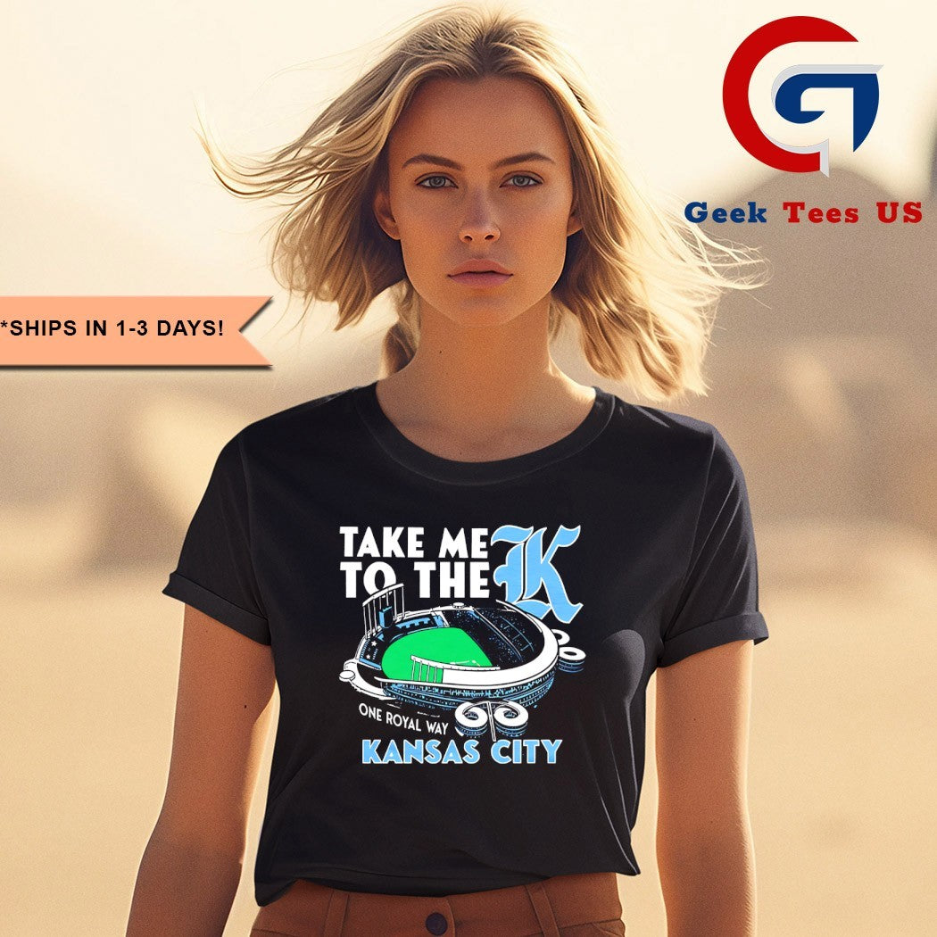 Take me to the K Kansas City one royal way Stadium shirt