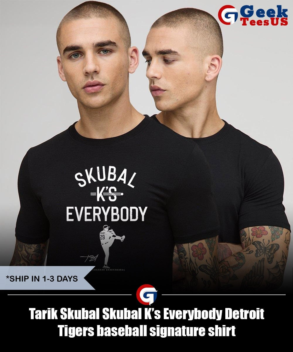 Tarik Skubal Skubal K’s Everybody Detroit Tigers baseball signature shirt
