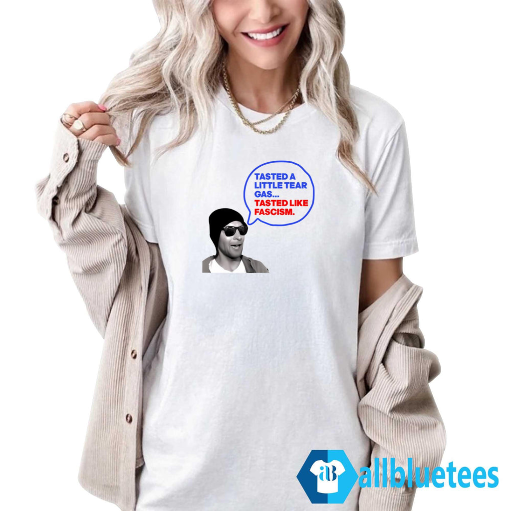Tasted A Little Tear Gas Tasted Like Fascism Shirt