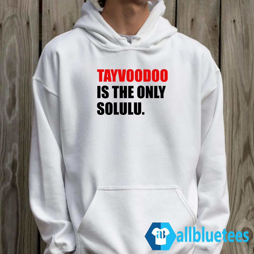 Tayvoodoo Is The Only Solulu Shirt
