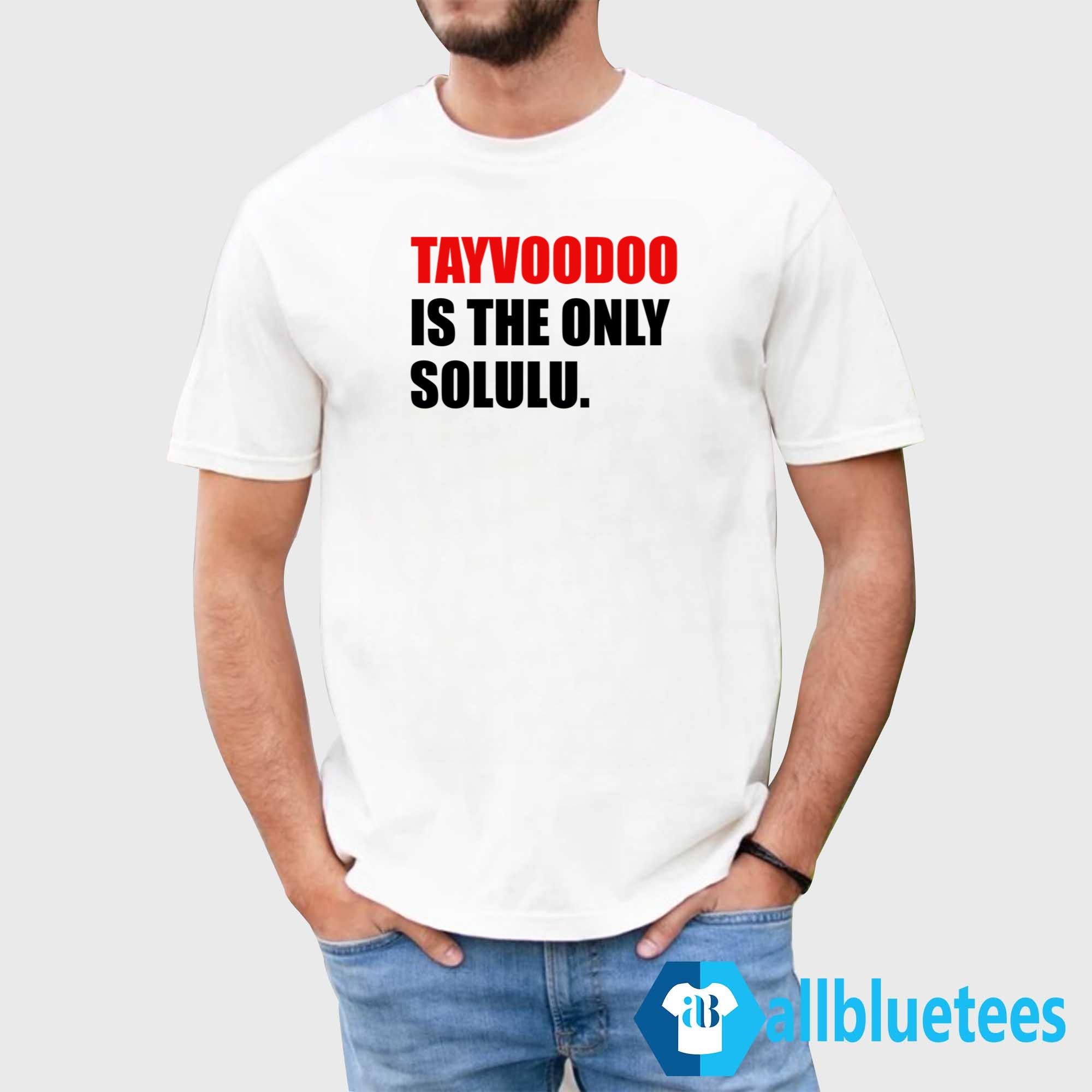 Tayvoodoo Is The Only Solulu Shirt