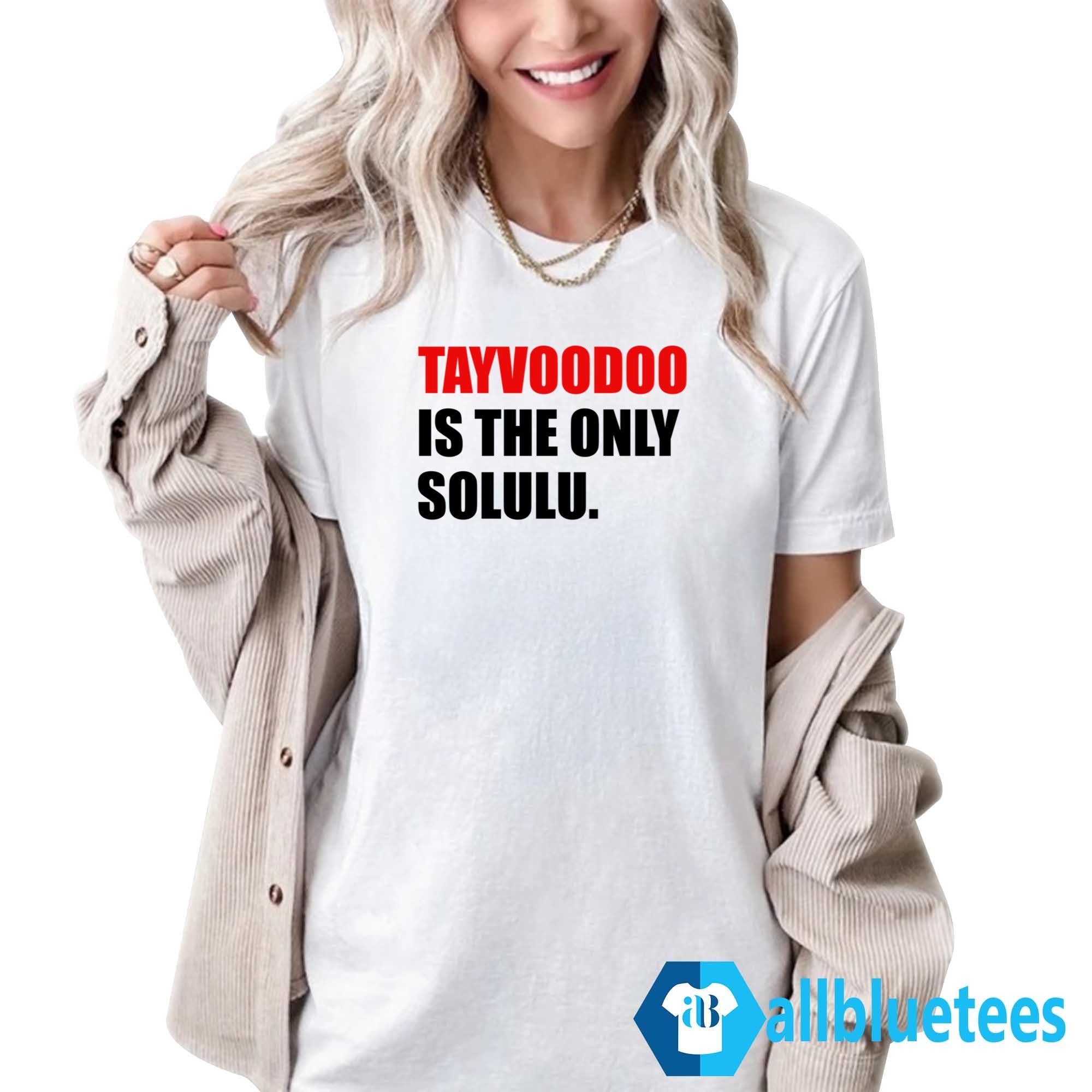 Tayvoodoo Is The Only Solulu Shirt
