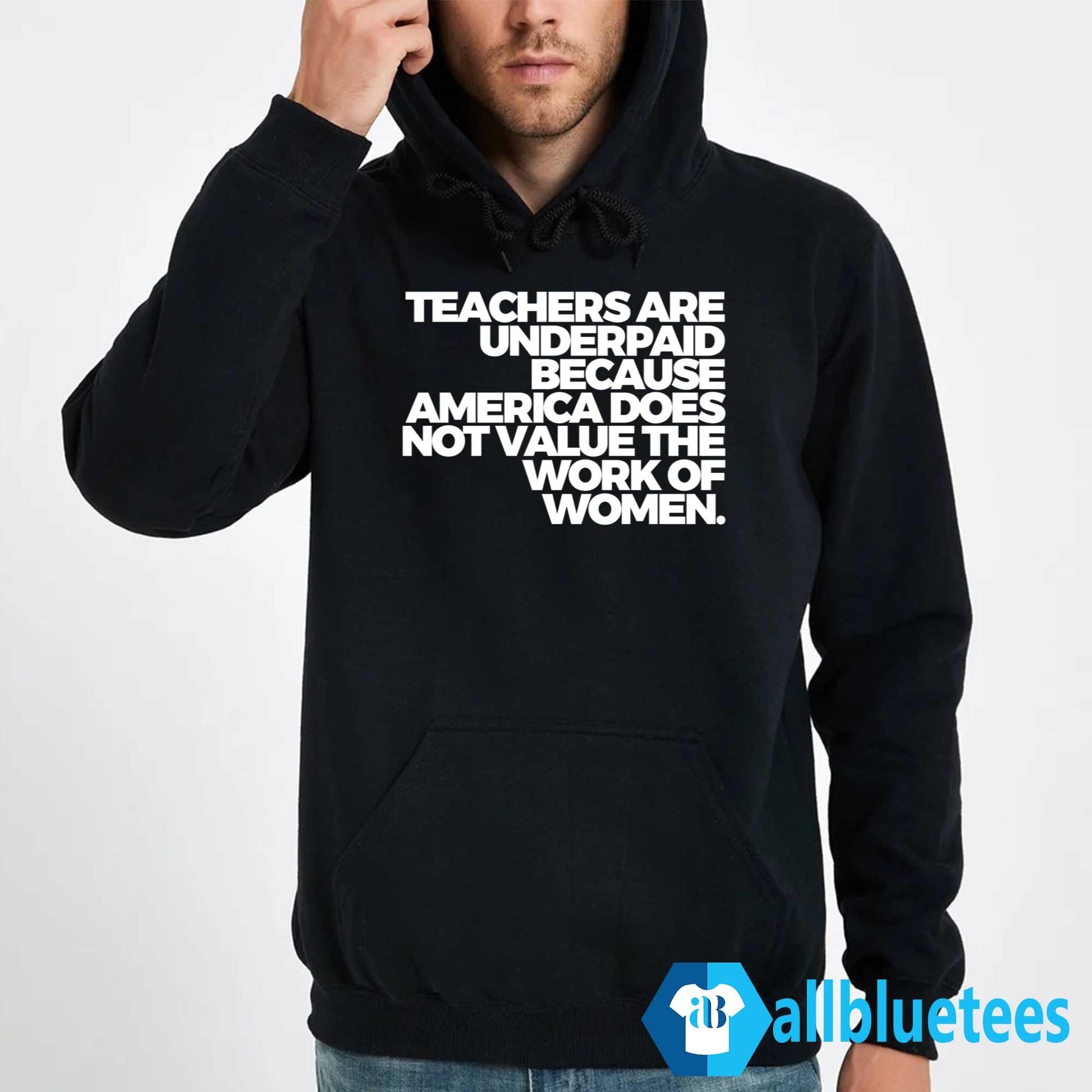 Teachers Are Underpaid Because America Does Not Value The Work Of Women Shirt