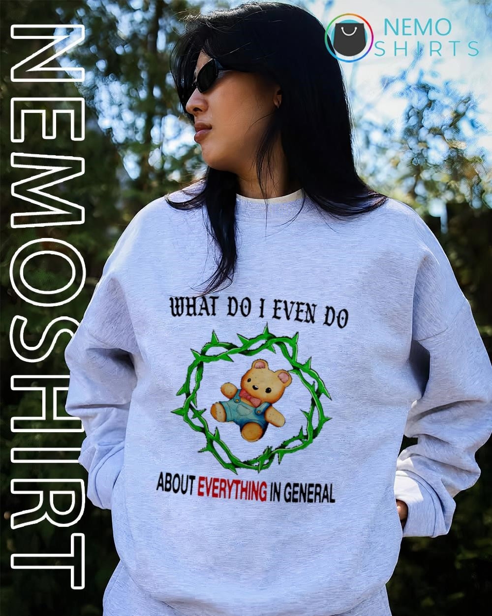 Teddy bear what do I even do about everything in general shirt