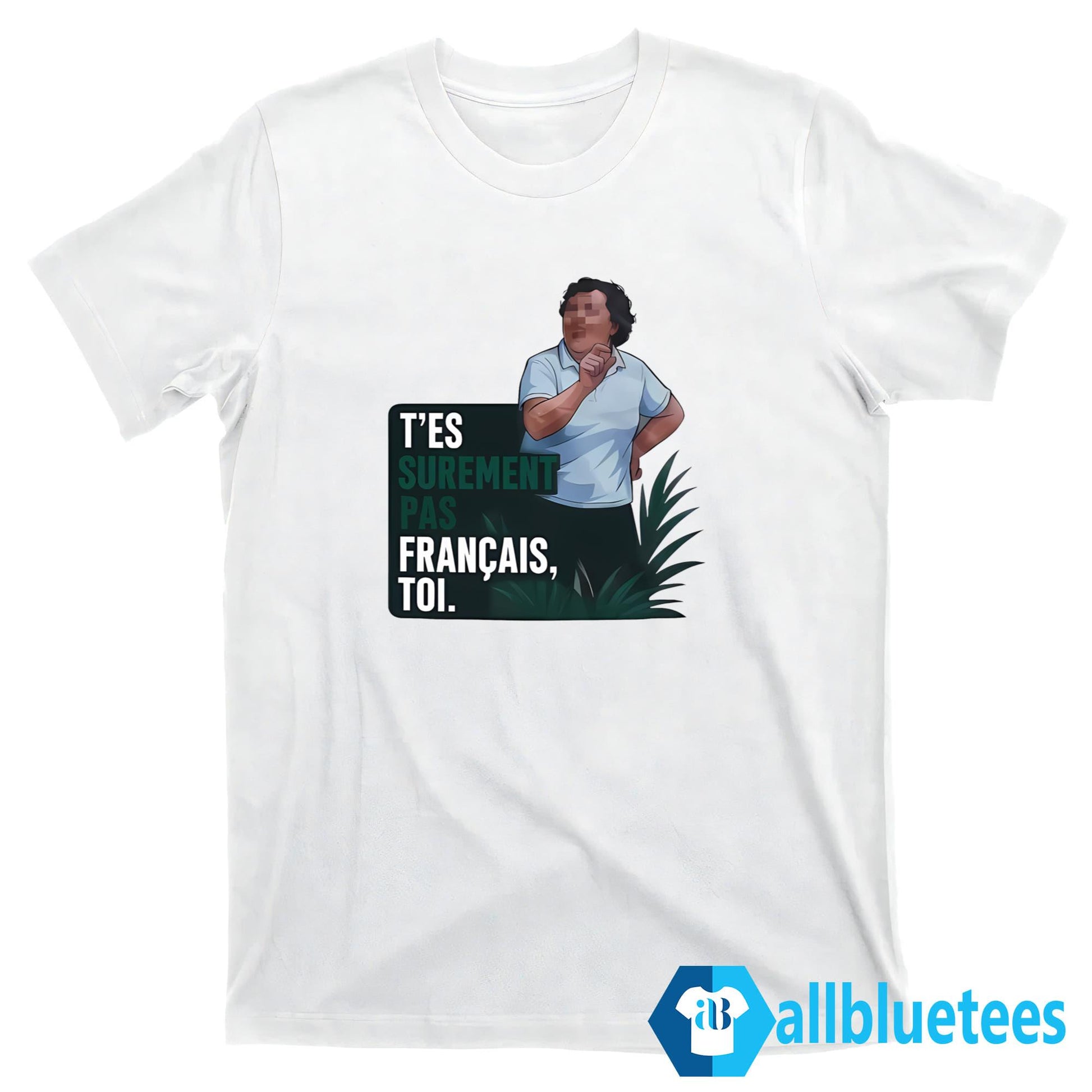 T’es Surement Pas Francais’ Toi Shirt