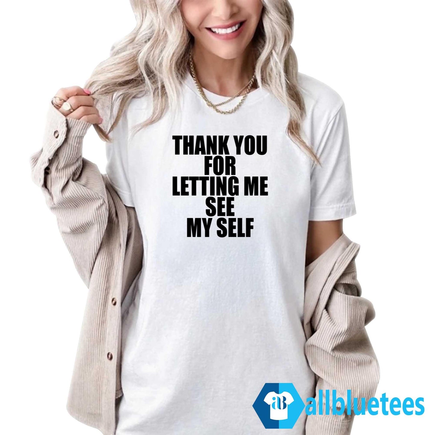 Thank You For Letting Me See Myself Shirt
