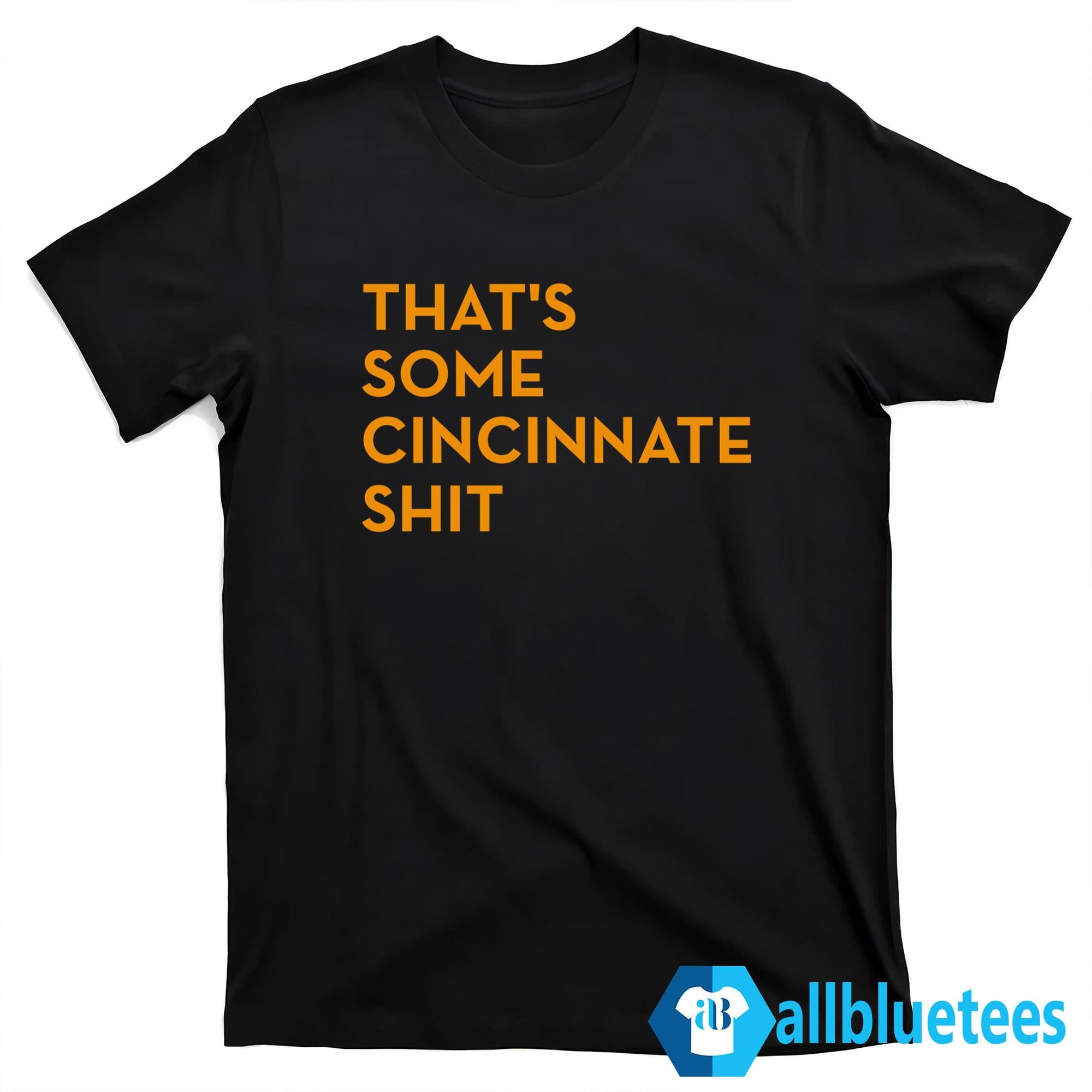 That’s Some Cincinnati Shit Shirt