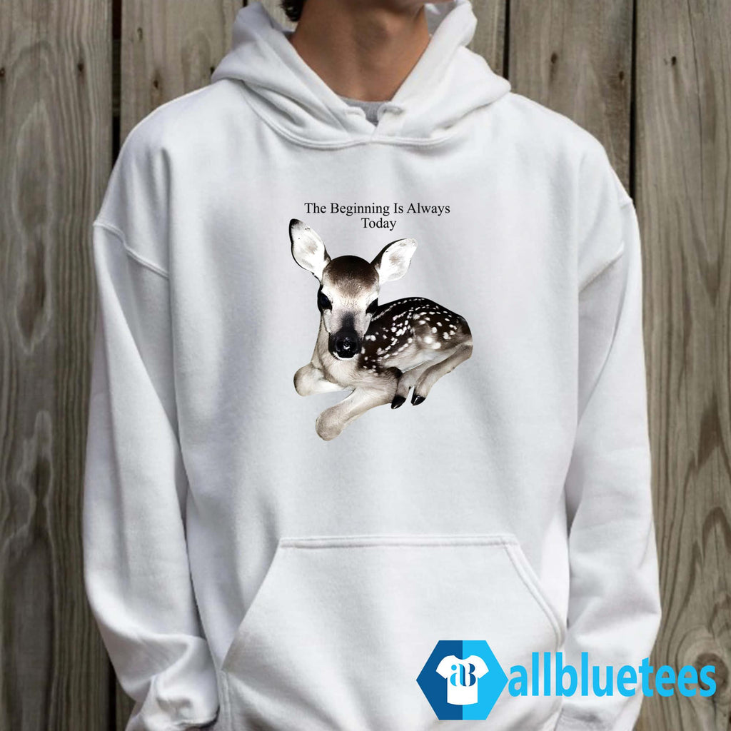 The Beginning Is Always Today Deer Shirt