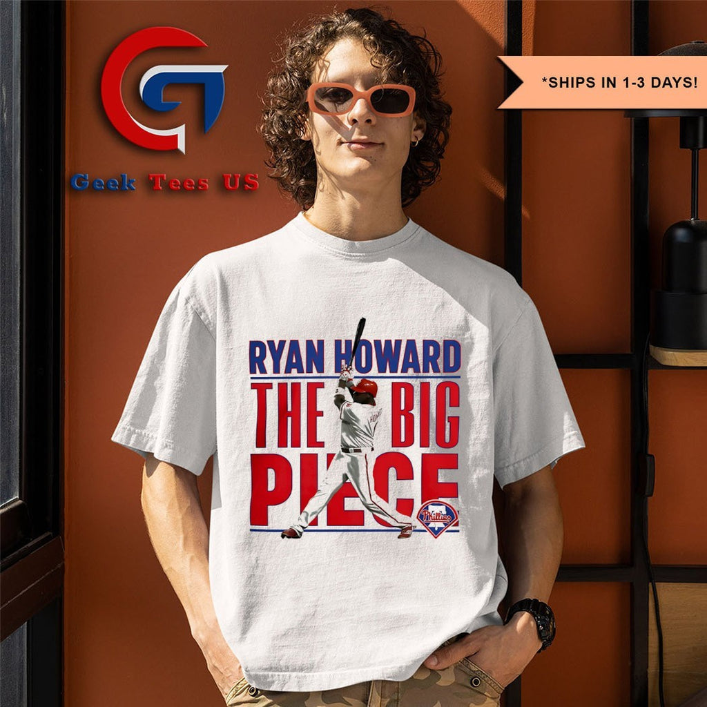 The Big Piece Ryan Howard Philadelphia Phillies MLB shirt