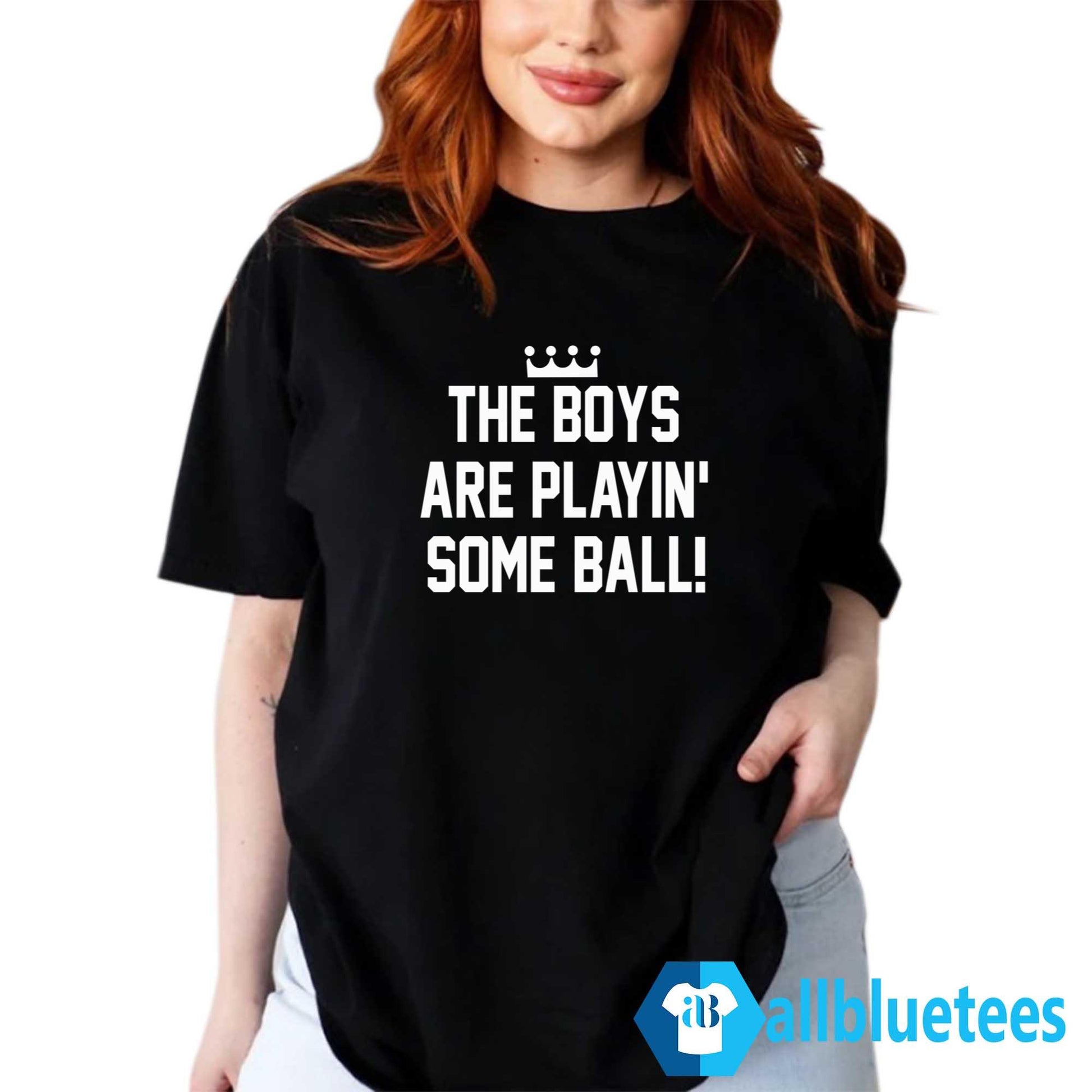 The Boys Are Playin’ Some Ball Shirt