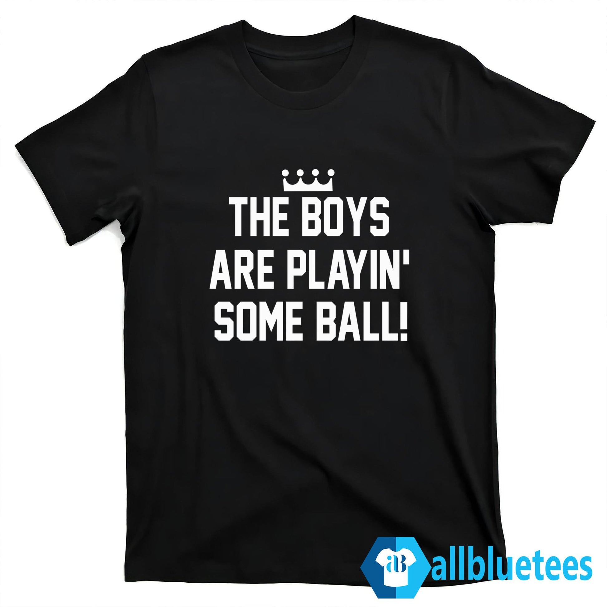 The Boys Are Playin’ Some Ball Shirt