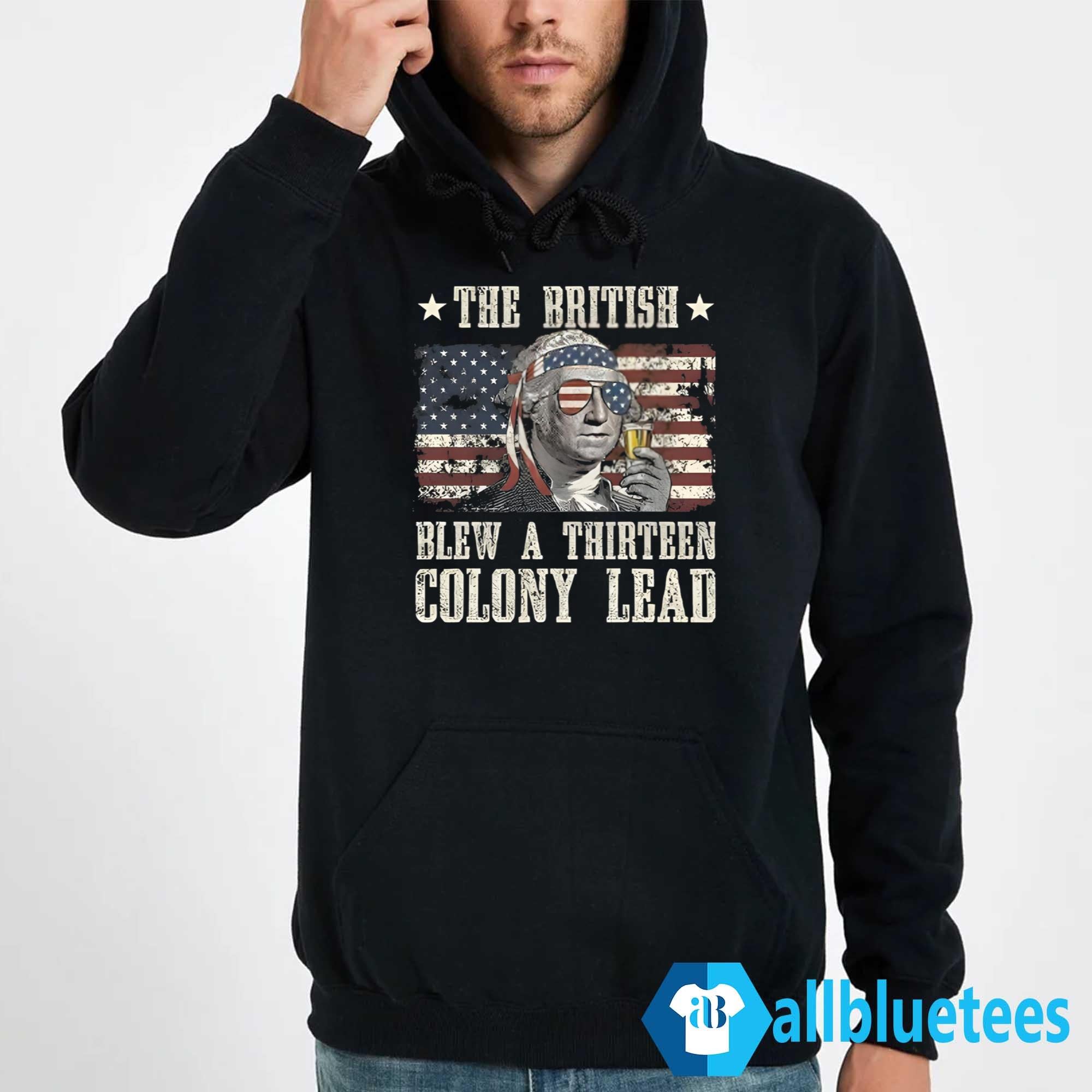 The British Blew A Thirteen Colony Lead George Washington 4th Of July Shirt