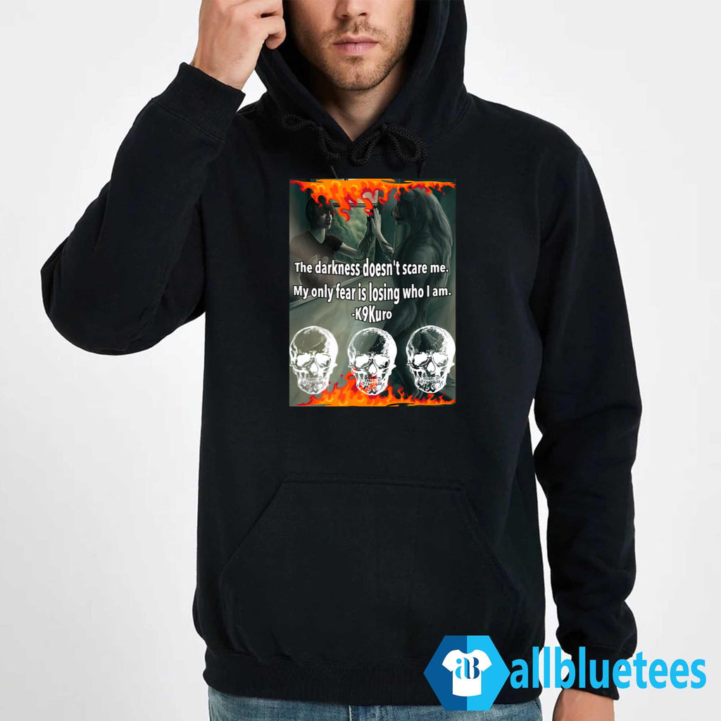 The Darkness Doesn’t Scare Me My Only Fear Is Losing Who I Am Shirt